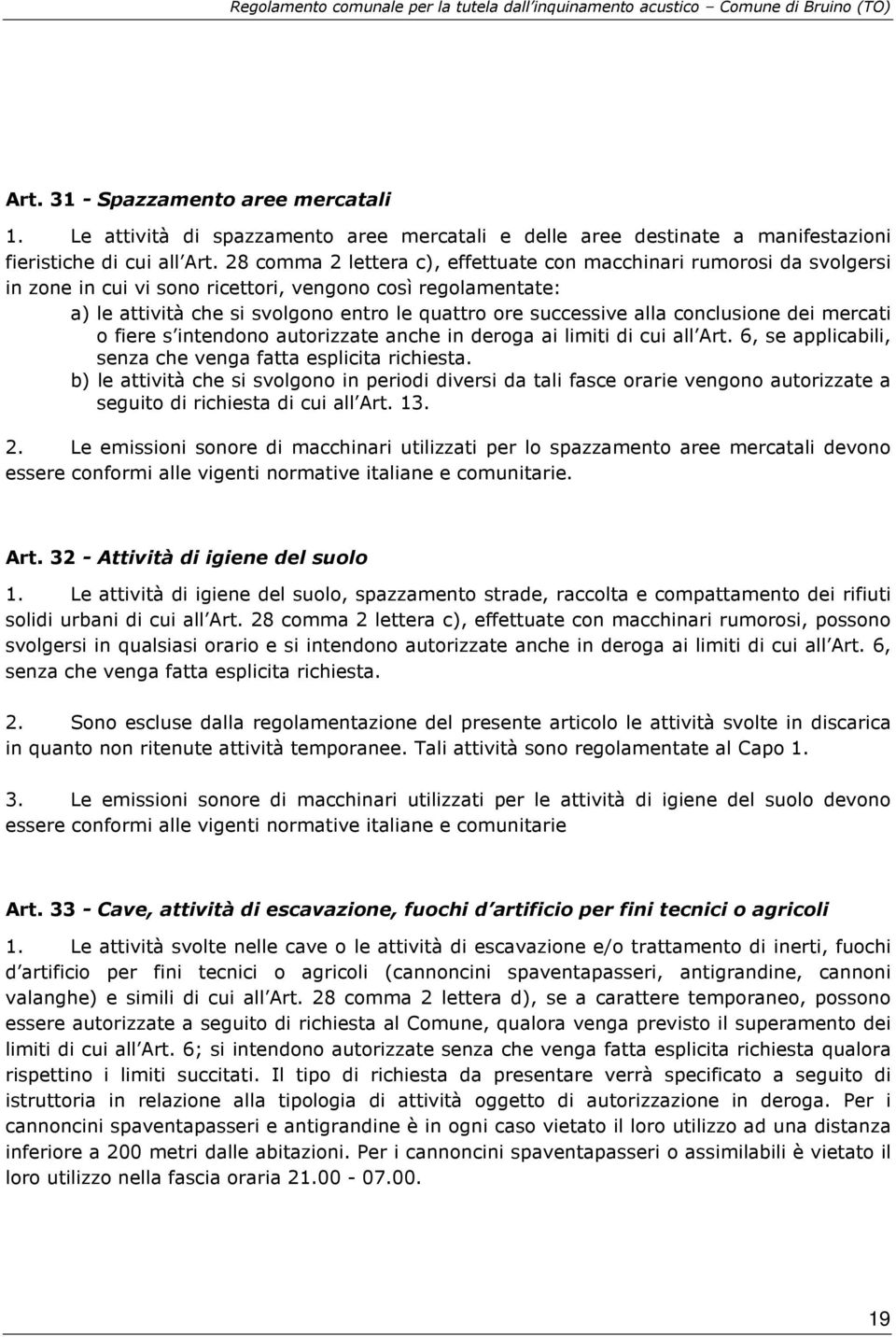 alla conclusione dei mercati o fiere s intendono autorizzate anche in deroga ai limiti di cui all Art. 6, se applicabili, senza che venga fatta esplicita richiesta.