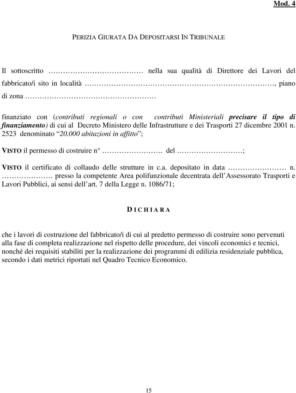 000 abitazioni in affitto ; VISTO il permesso di costruire n. del ; VISTO il certificato di collaudo delle strutture in c.a. depositato in data n.