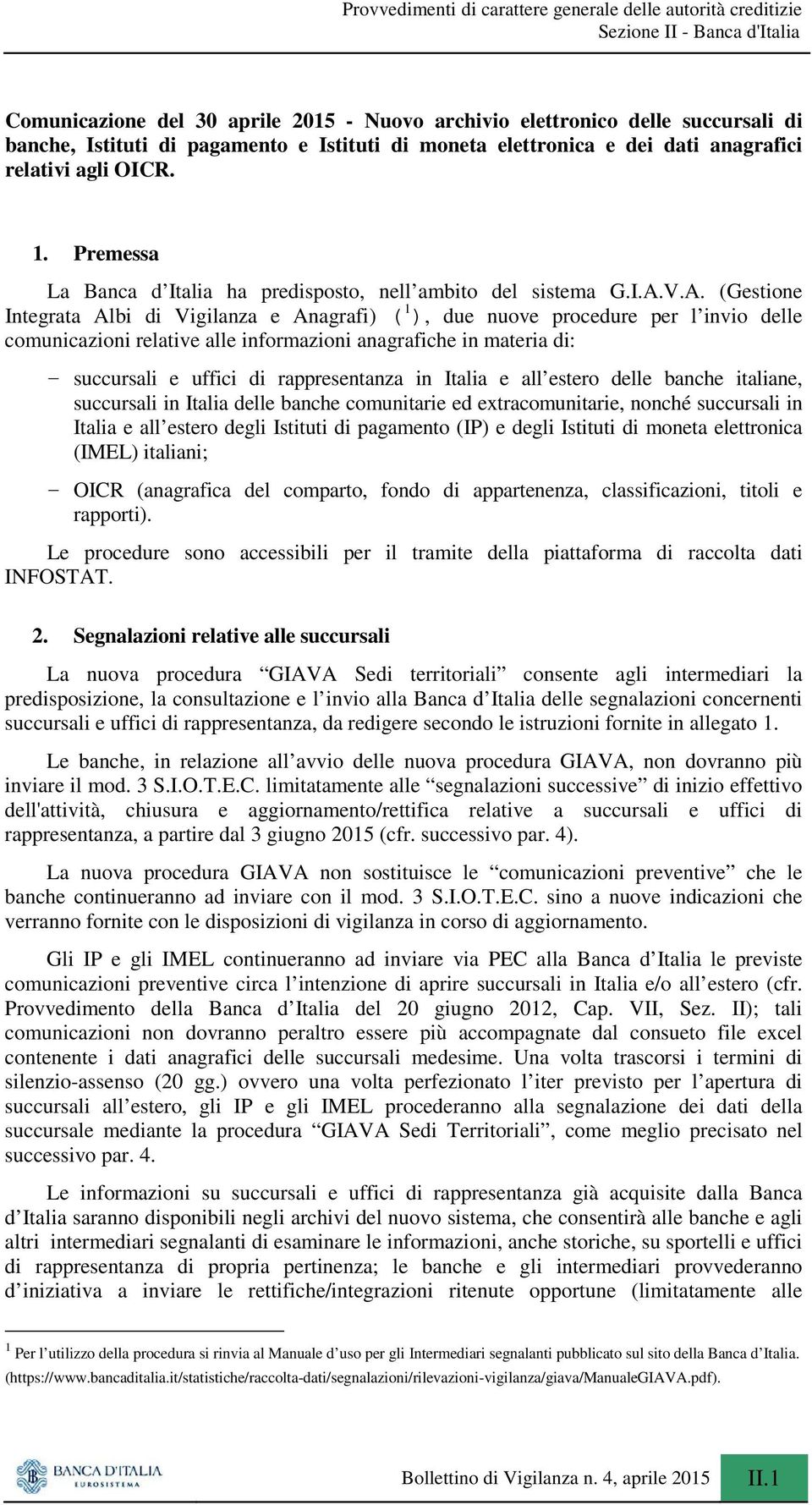 V.A. (Gestione Integrata Albi di Vigilanza e Anagrafi) ( 1 ), due nuove procedure per l invio delle comunicazioni relative alle informazioni anagrafiche in materia di: - succursali e uffici di