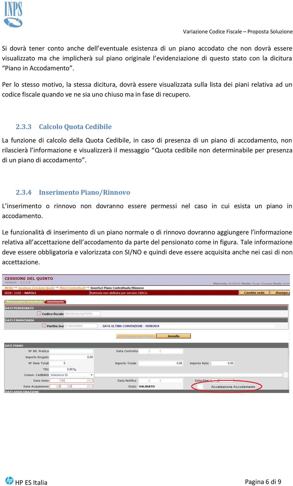 3 Calcolo Quota Cedibile La funzione di calcolo della Quota Cedibile, in caso di presenza di un piano di accodamento, non rilascierà l informazione e visualizzerà il messaggio Quota cedibile non