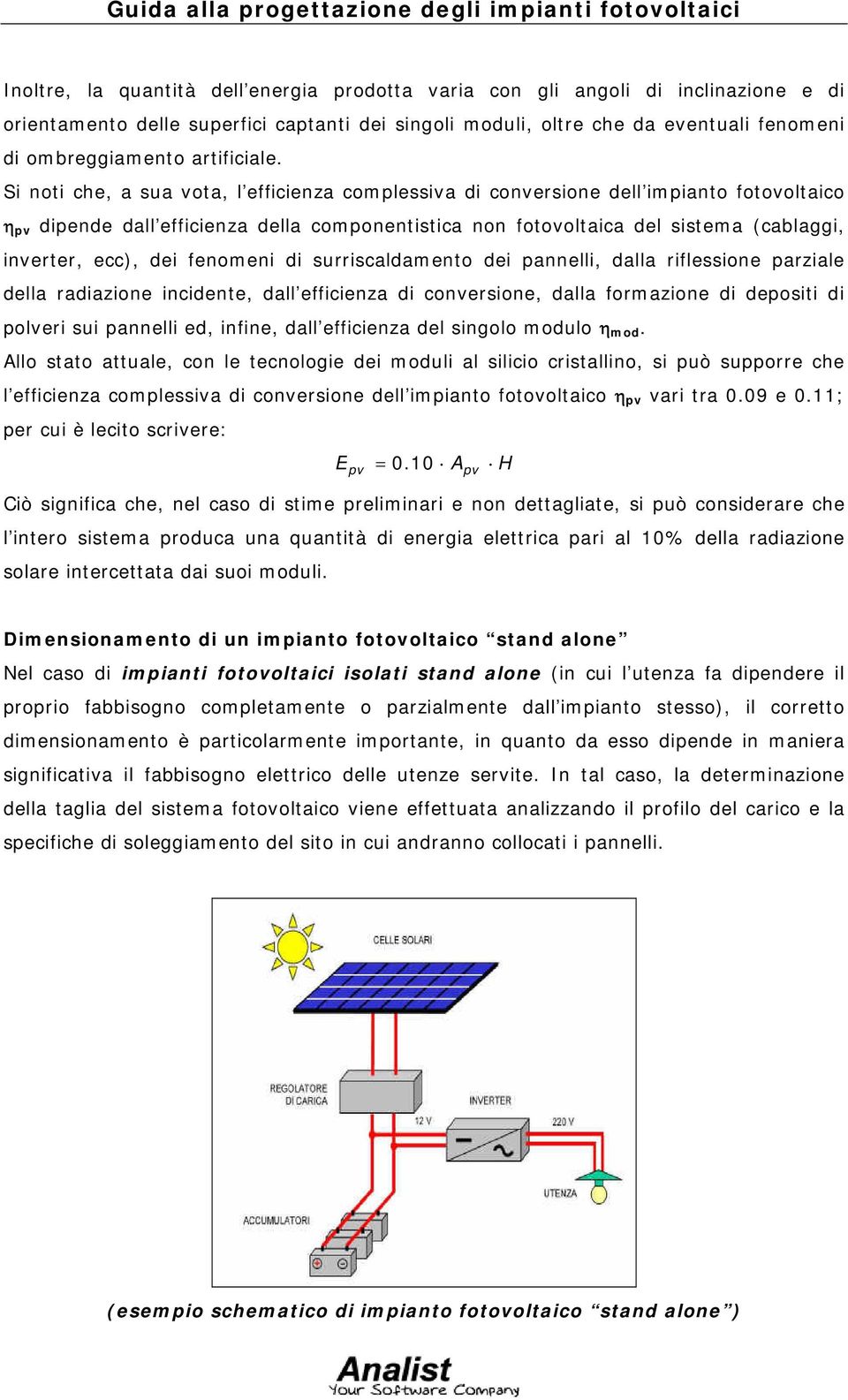 Si noti che, a sua vota, l efficienza complessiva di conversione dell impianto fotovoltaico η dipende dall efficienza della componentistica non fotovoltaica del sistema (cablaggi, inverter, ecc), dei