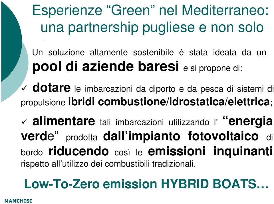 combustione/idrostatica/elettrica; alimentare tali imbarcazioni utilizzando l energia verde prodotta dall impianto