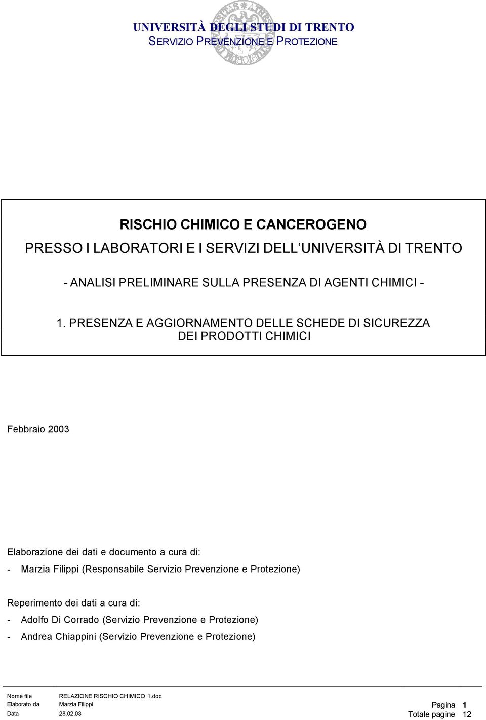 PRESENZA E AGGIORNAMENTO DELLE SCHEDE DI SICUREZZA DEI PRODOTTI CHIMICI Febbraio 2003 Elaborazione dei dati e