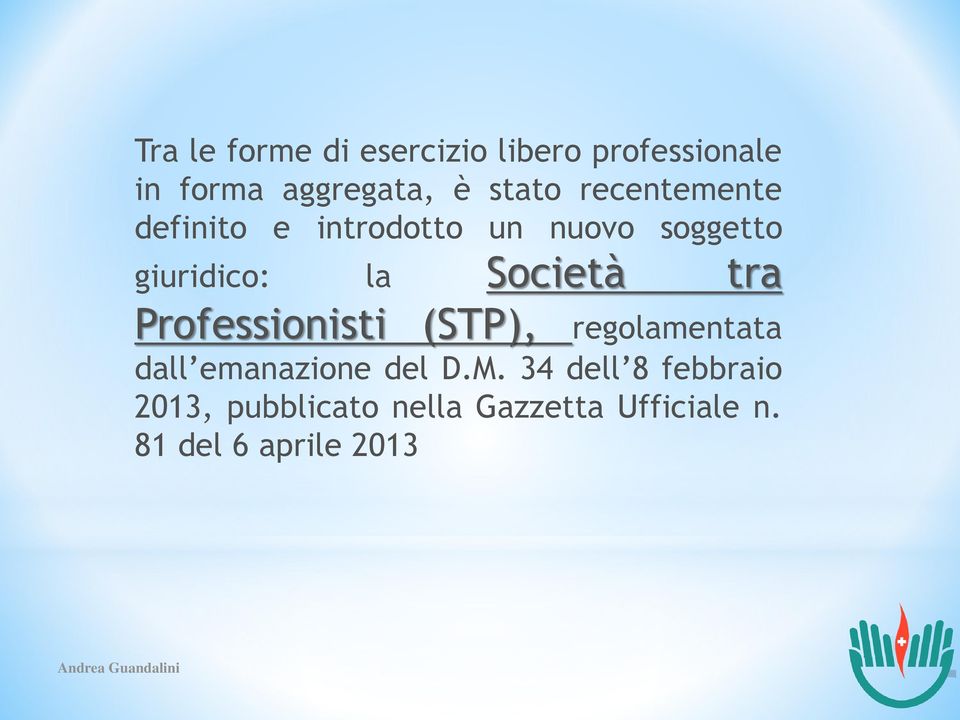 tra Professionisti (STP), regolamentata dall emanazione del D.M.