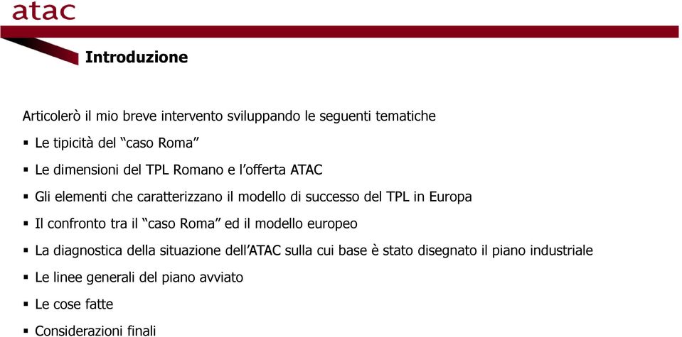 Europa Il confronto tra il caso Roma ed il modello europeo La diagnostica della situazione dell ATAC sulla cui