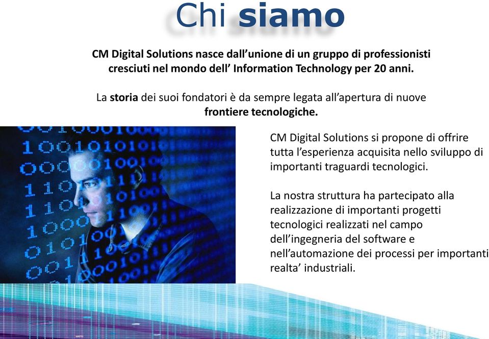 CM Digital Solutions si propone di offrire tutta l esperienza acquisita nello sviluppo di importanti traguardi tecnologici.