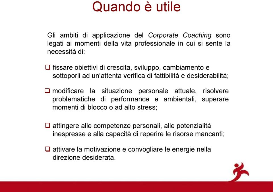 personale attuale, risolvere problematiche di performance e ambientali, superare momenti di blocco o ad alto stress; attingere alle competenze