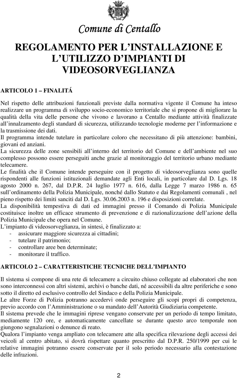 finalizzate all innalzamento degli standard di sicurezza, utilizzando tecnologie moderne per l informazione e la trasmissione dei dati.