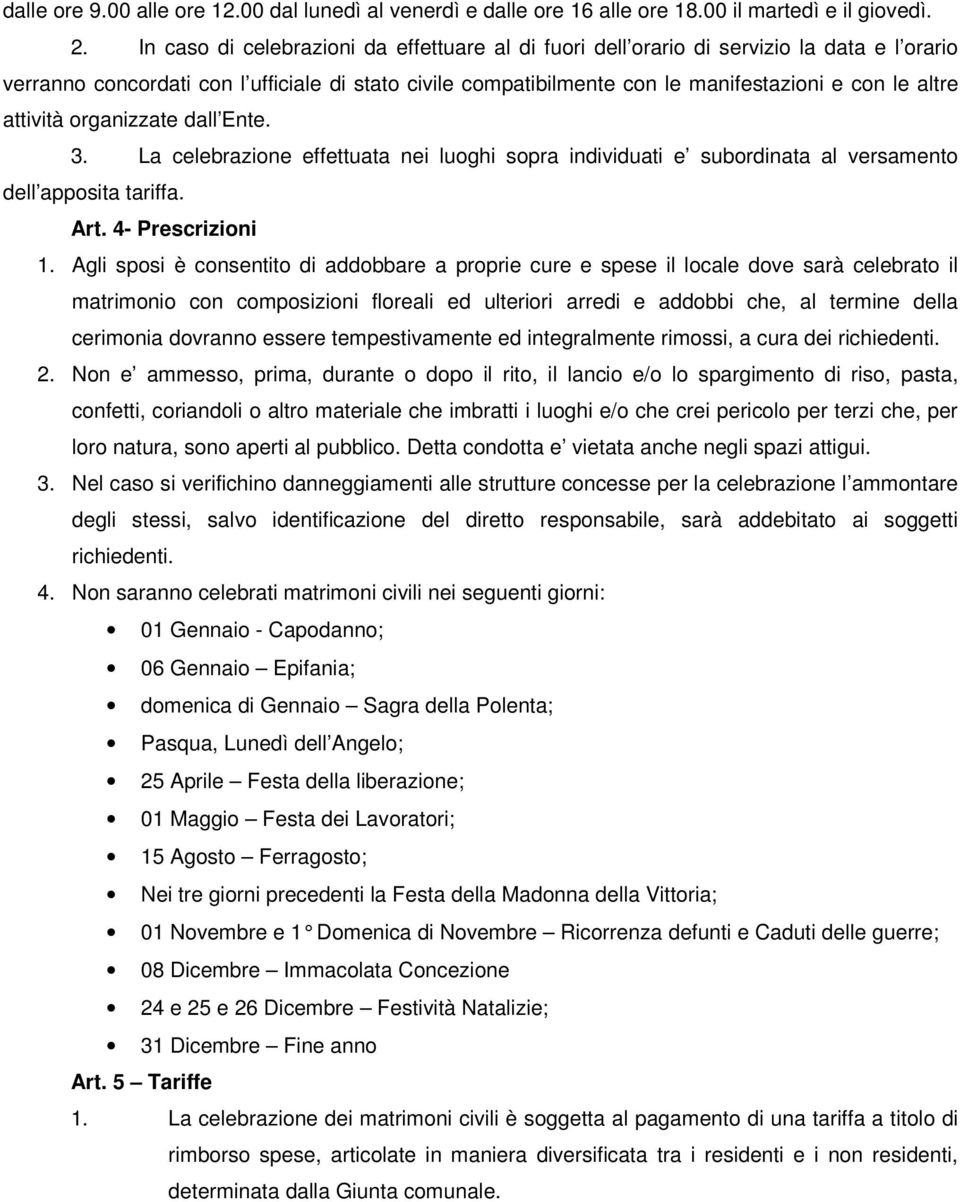 rganizzate dall Ente. 3. La celebrazine effettuata nei lughi spra individuati e subrdinata al versament dell appsita tariffa. Art. 4- Prescrizini 1.