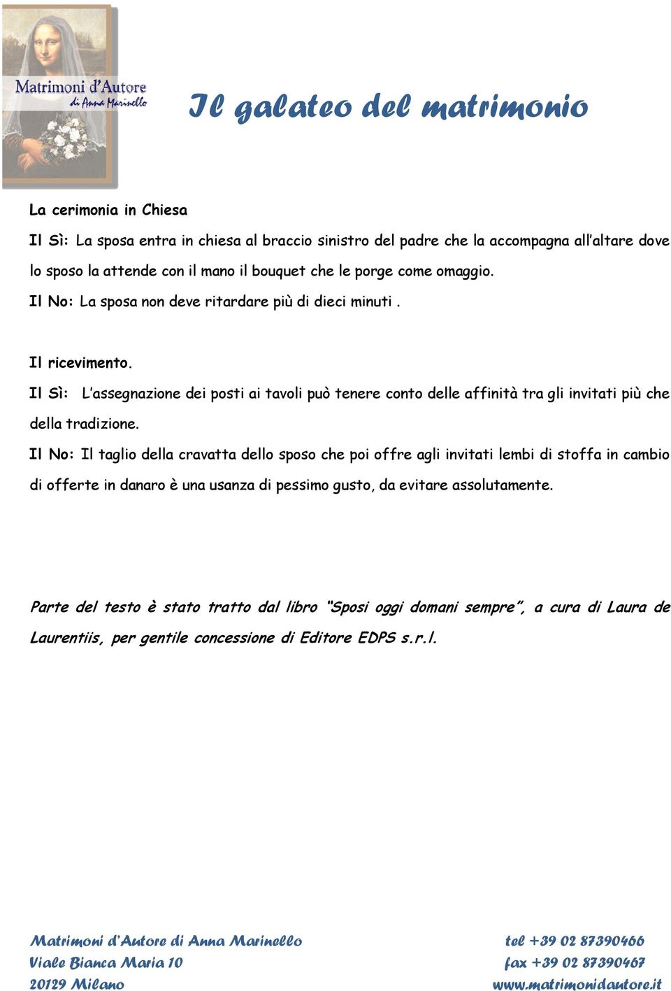 Il Sì: L assegnazione dei posti ai tavoli può tenere conto delle affinità tra gli invitati più che della tradizione.