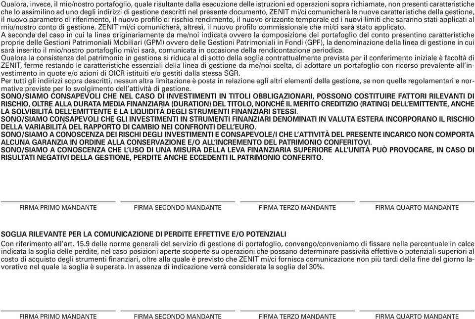 orizzonte temporale ed i nuovi limiti che saranno stati applicati al mio/nostro conto di gestione. ZENIT mi/ci comunicherà, altresì, il nuovo profilo commissionale che mi/ci sarà stato applicato.