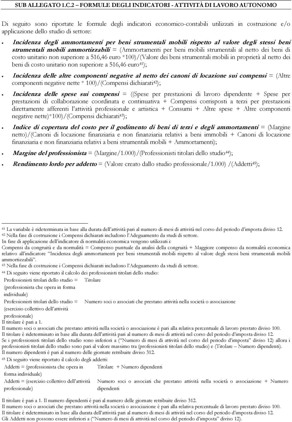 Incidenza degli ammortamenti per beni strumentali mobili rispetto al valore degli stessi beni strumentali mobili ammortizzabili = (Ammortamenti per beni mobili strumentali al netto dei beni di costo