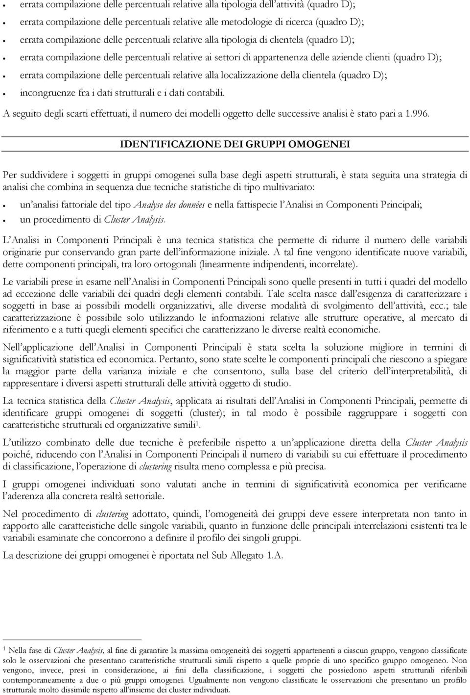 delle percentuali relative alla localizzazione della clientela (quadro D); incongruenze fra i dati strutturali e i dati contabili.