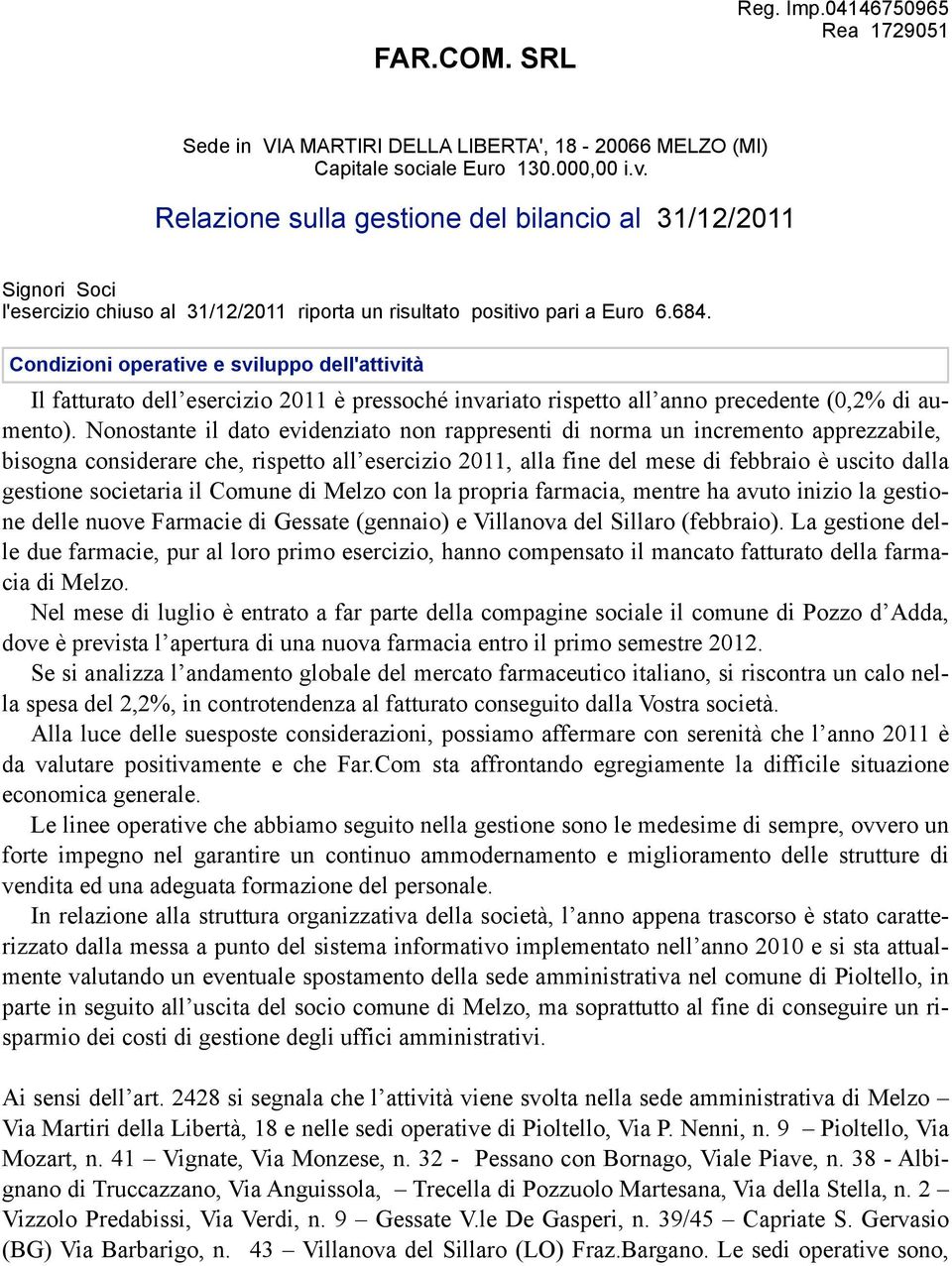 Condizioni operative e sviluppo dell'attività Il fatturato dell esercizio 2011 è pressoché invariato rispetto all anno precedente (0,2% di aumento).