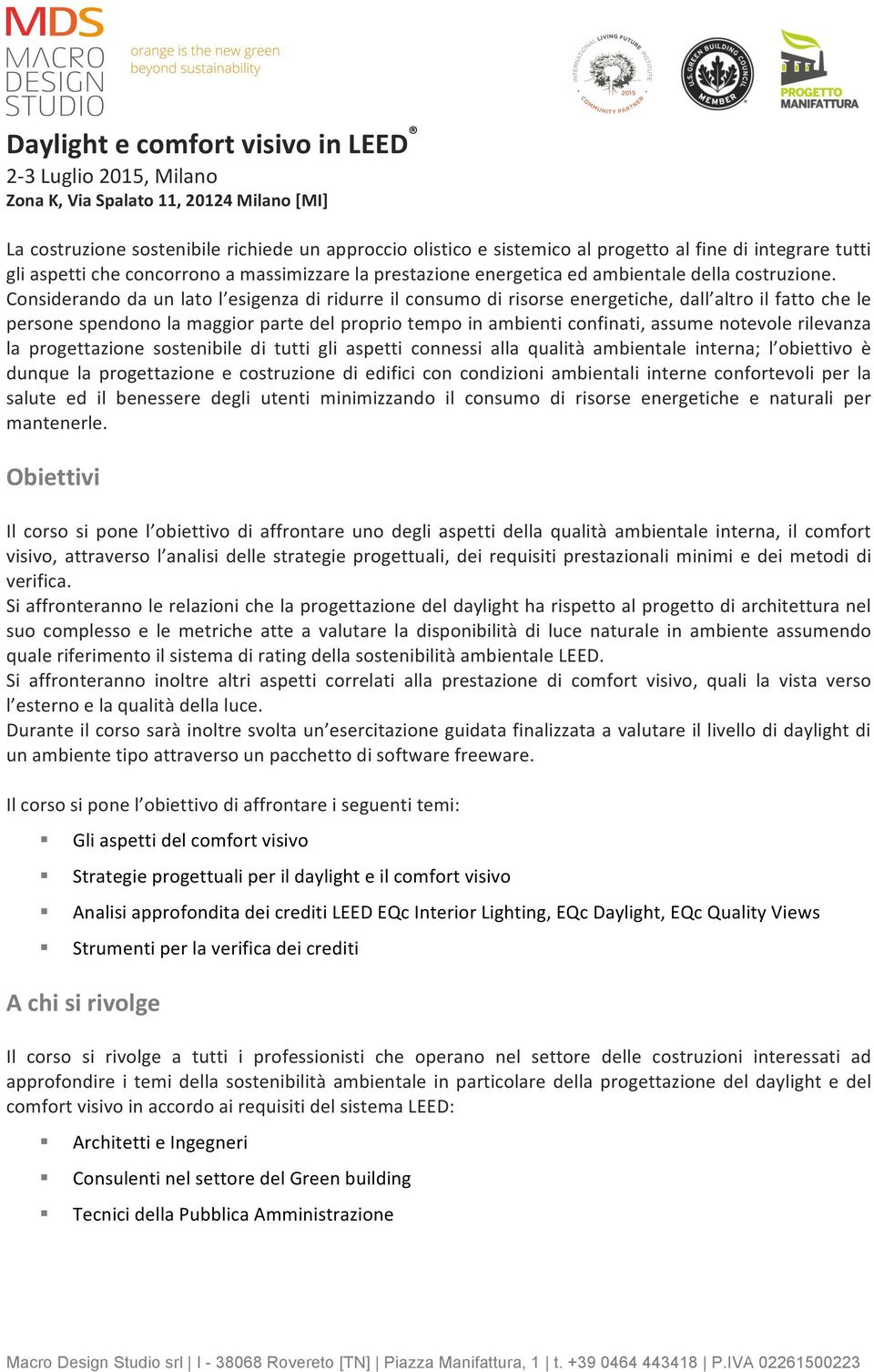 Considerando da un lato l esigenza di ridurre il consumo di risorse energetiche, dall altro il fatto che le persone spendono la maggior parte del proprio tempo in ambienti confinati, assume notevole