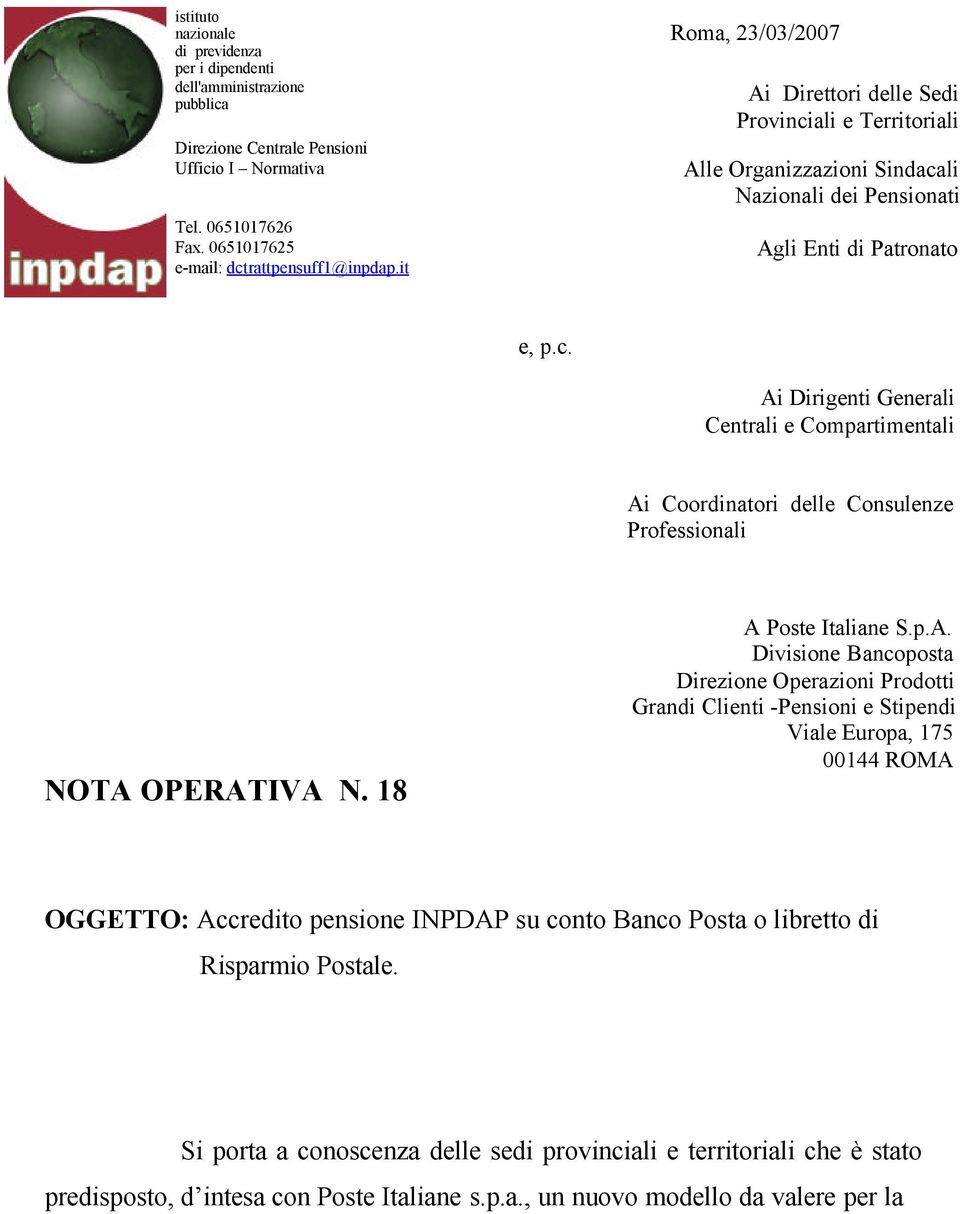 18 A Poste Italiane S.p.A. Divisione Bancoposta Direzione Operazioni Prodotti Grandi Clienti -Pensioni e Stipendi Viale Europa, 175 00144 ROMA OGGETTO: Accredito pensione INPDAP su conto Banco Posta