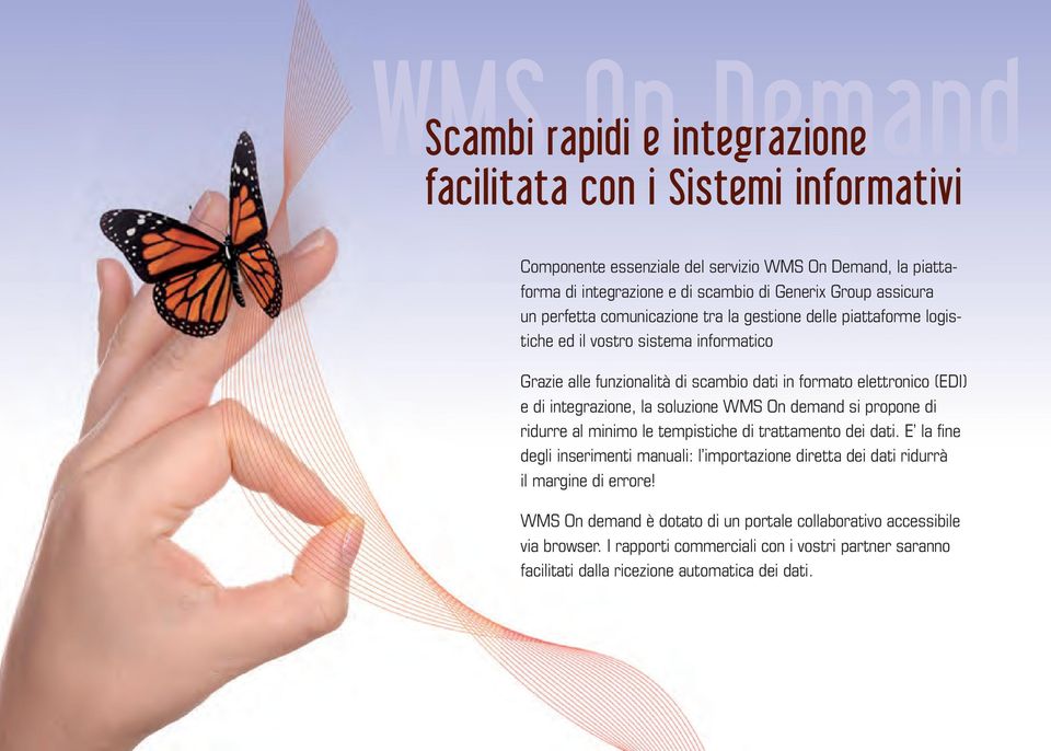 integrazione, la soluzione WMS On demand si propone di ridurre al minimo le tempistiche di trattamento dei dati.