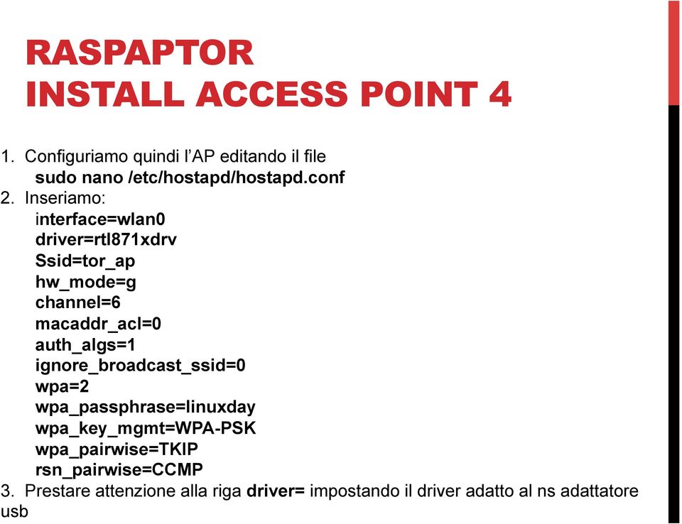 Inseriamo: interface=wlan0 driver=rtl871xdrv Ssid=tor_ap hw_mode=g channel=6 macaddr_acl=0 auth_algs=1