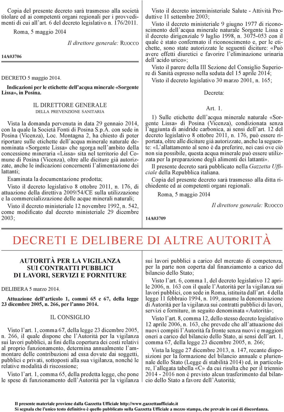 IL DIRETTORE GENERALE DELLA PREVENZIONE SANITARIA Vista la domanda pervenuta in data 29 gennaio 2014, con la quale la Società Fonti di Posina S.p.A. con sede in Posina (Vicenza), Loc.