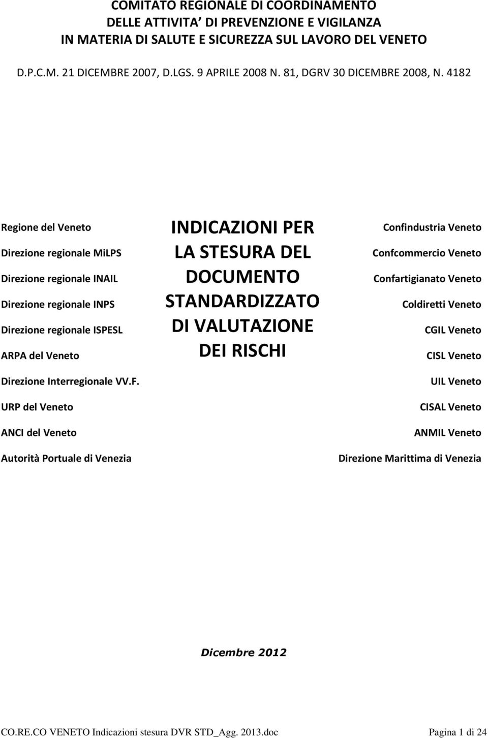 4182 Regione del Veneto Direzione regionale MiLPS Direzione regionale INAIL Direzione regionale INPS Direzione regionale ISPESL ARPA del Veneto Direzione Interregionale VV.F.