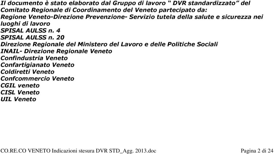 20 Direzione Regionale del Ministero del Lavoro e delle Politiche Sociali INAIL- Direzione Regionale Veneto Confindustria Veneto