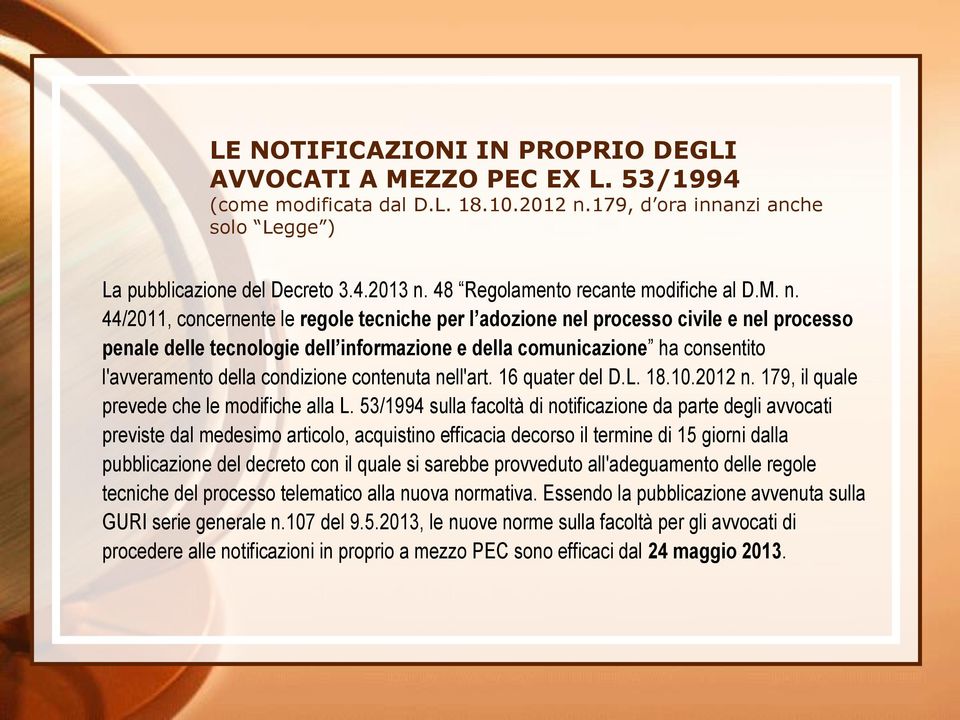 44/2011, concernente le regole tecniche per l adozione nel processo civile e nel processo penale delle tecnologie dell informazione e della comunicazione ha consentito l'avveramento della condizione