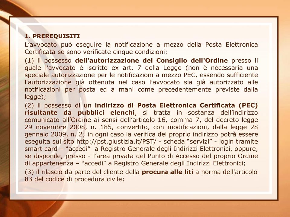 7 della Legge (non è necessaria una speciale autorizzazione per le notificazioni a mezzo PEC, essendo sufficiente l'autorizzazione già ottenuta nel caso l avvocato sia già autorizzato alle