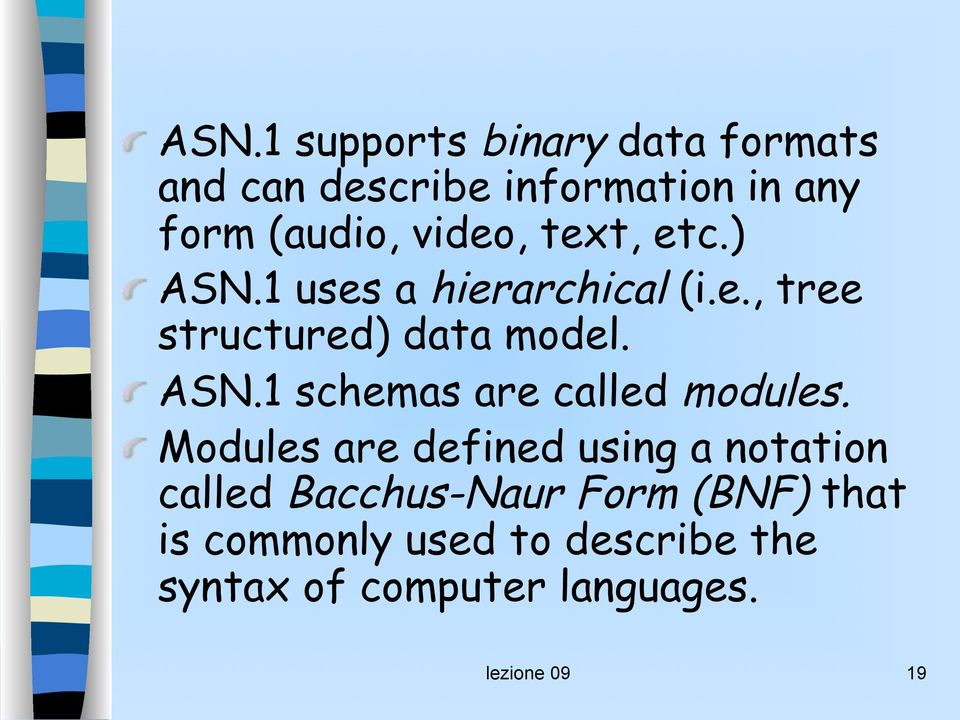 Modules are defined using a notation called Bacchus-Naur Form (BNF) that is commonly
