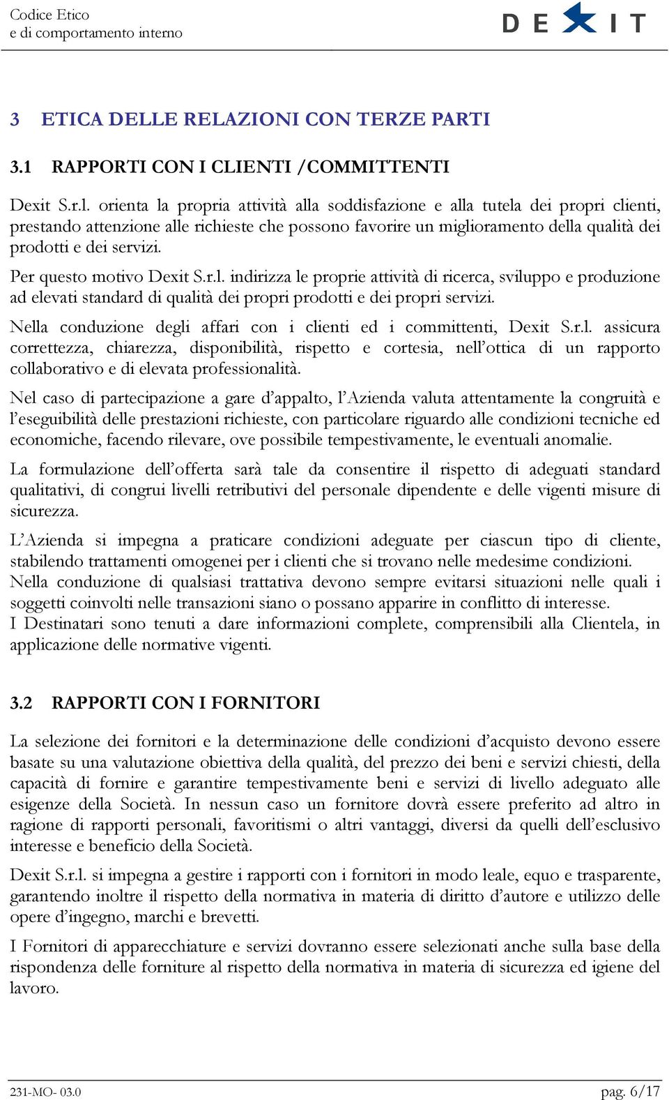 Per questo motivo Dexit S.r.l. indirizza le proprie attività di ricerca, sviluppo e produzione ad elevati standard di qualità dei propri prodotti e dei propri servizi.