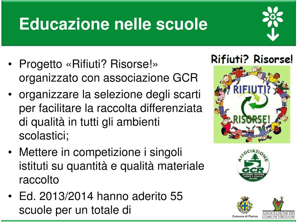 facilitare la raccolta differenziata di qualità in tutti gli ambienti scolastici;