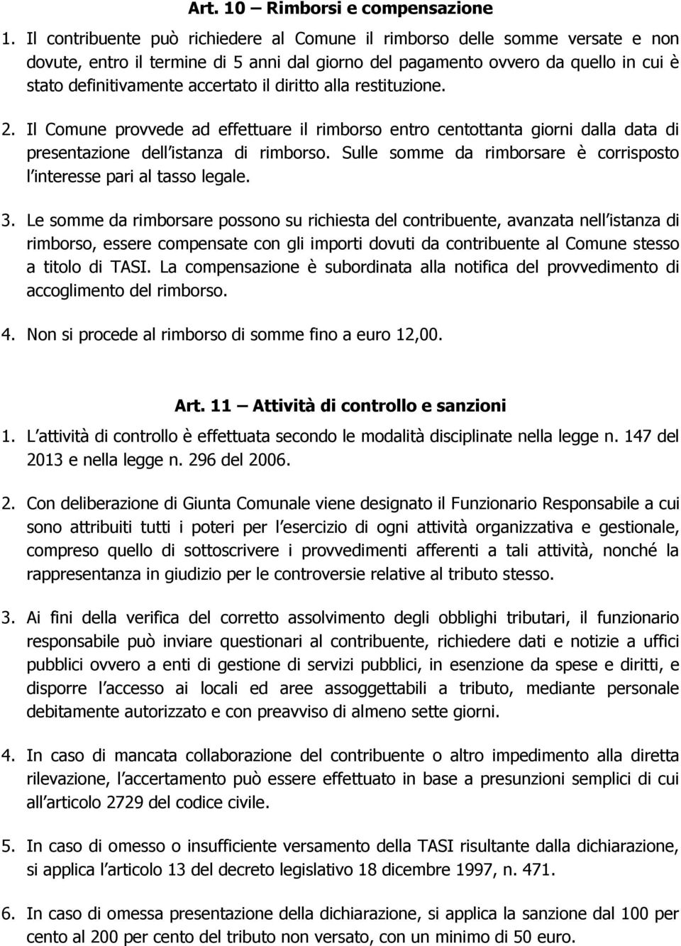 diritto alla restituzione. 2. Il Comune provvede ad effettuare il rimborso entro centottanta giorni dalla data di presentazione dell istanza di rimborso.