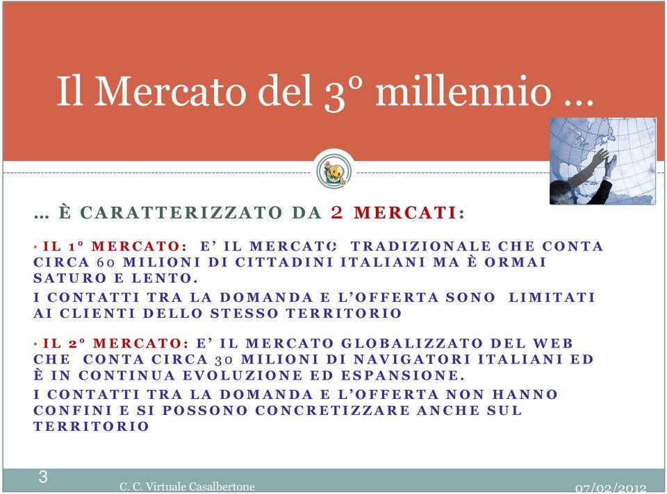 I CONTATTI TRA LA DOMANDA E L OFFERTA SONO LIMITATI AI CLIENTI DELLO STESSO TERRITORIO IL 2 MERCATO: E IL MERCATO GLOBALIZZATO