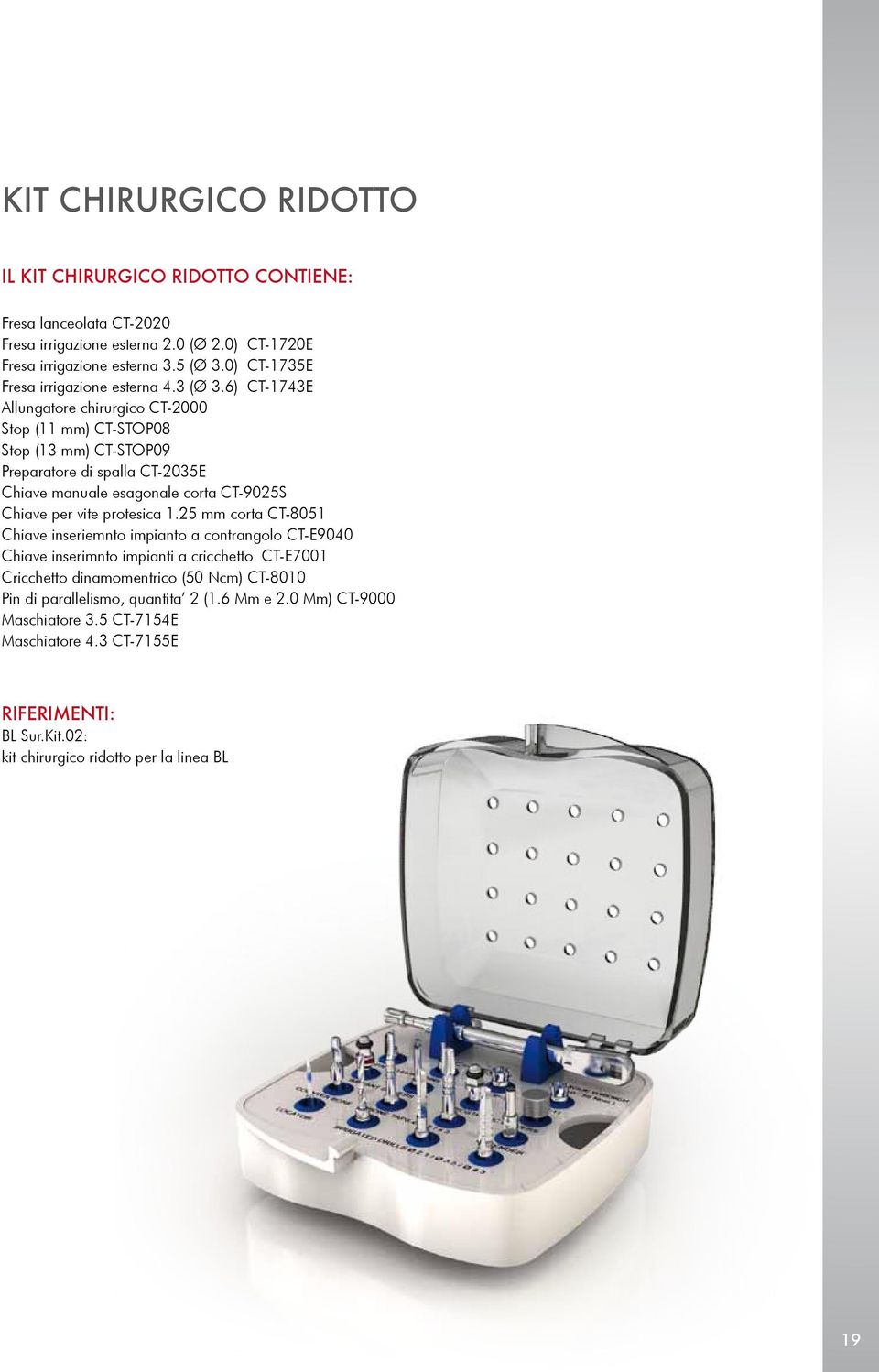 6) Ct-1743e Allungatore chirurgico ct-2000 Stop (11 mm) ct-stop08 Stop (13 mm) ct-stop09 Preparatore di spalla ct-2035e Chiave manuale esagonale corta ct-9025s Chiave per vite protesica