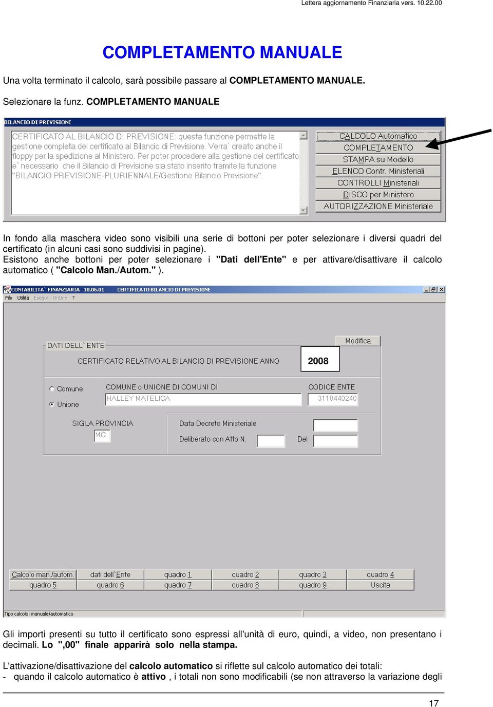 Esistono anche bottoni per poter selezionare i "Dati dell'ente" e per attivare/disattivare il calcolo automatico ( "Calcolo Man./Autom." ).