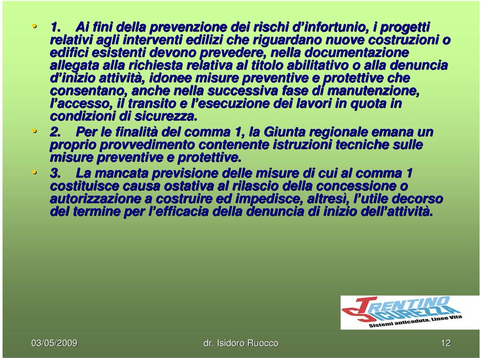 accesso, il transito e l esecuzione dei lavori in quota in condizioni di sicurezza. 2.