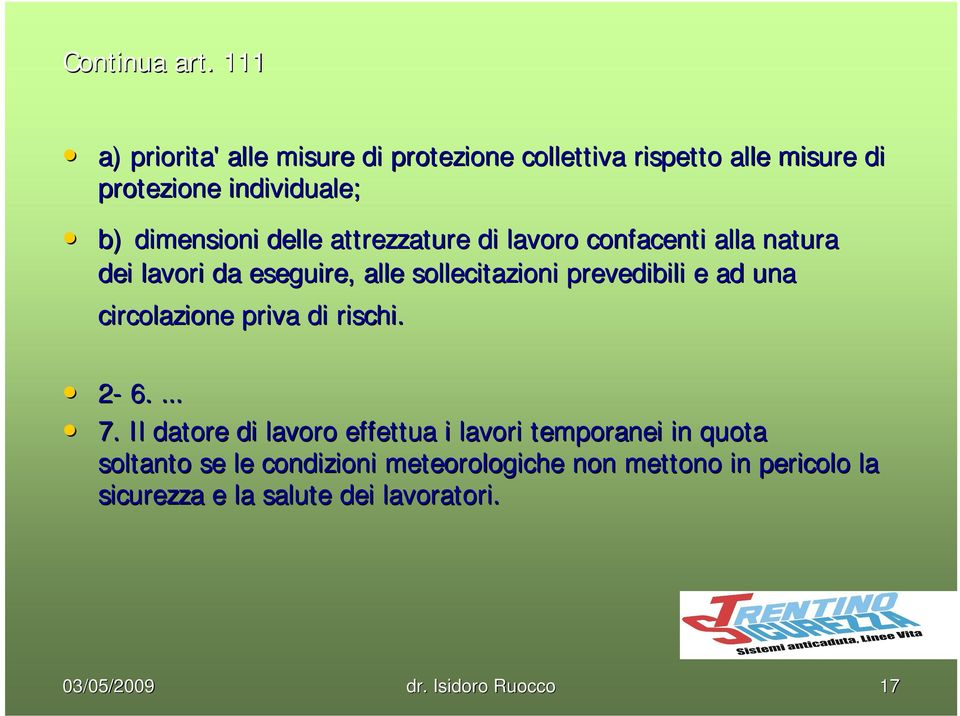 delle attrezzature di lavoro confacenti alla natura dei lavori da eseguire, alle sollecitazioni prevedibili e ad una