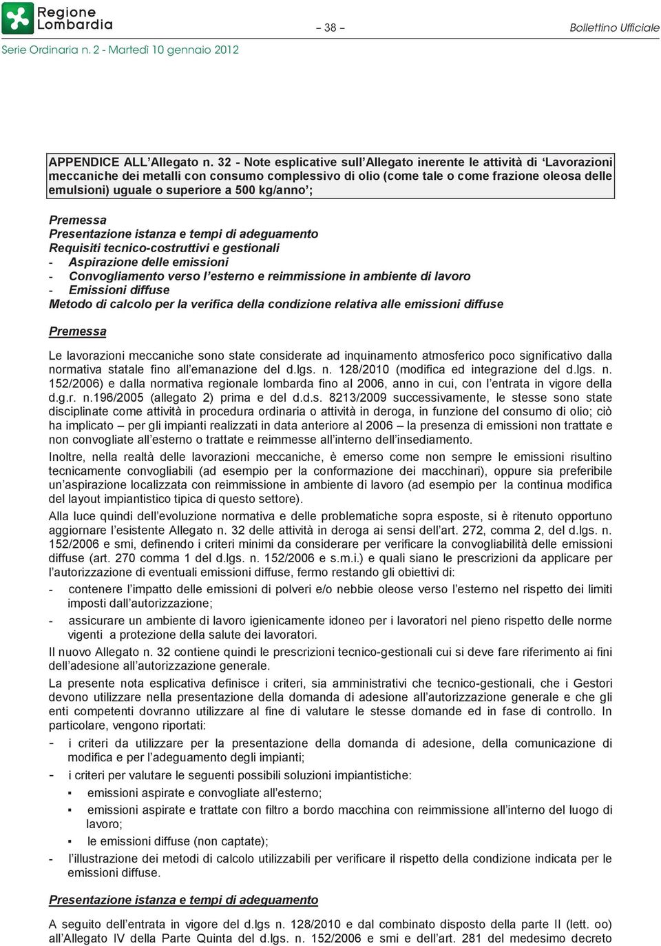 500 kg/anno ; Premessa Presentazione istanza e tempi di adeguamento Requisiti tecnico-costruttivi e gestionali Aspirazione delle emissioni Convogliamento verso l esterno e reimmissione in ambiente di