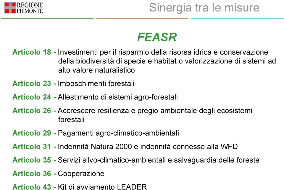 Accrescere resilienza e pregio ambientale degli ecosistemi forestali Articolo 29 - Pagamenti agro-climatico-ambientali Articolo 31 - Indennità Natura 2000 e