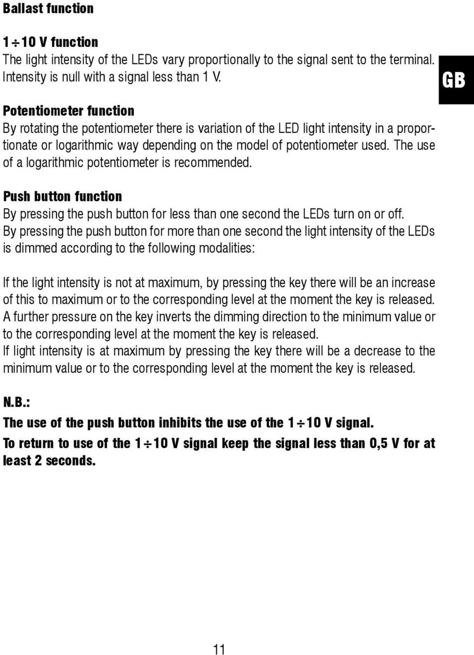 The use of a logarithmic potentiometer is recommended. Push button function By pressing the push button for less than one second the EDs turn on or off.