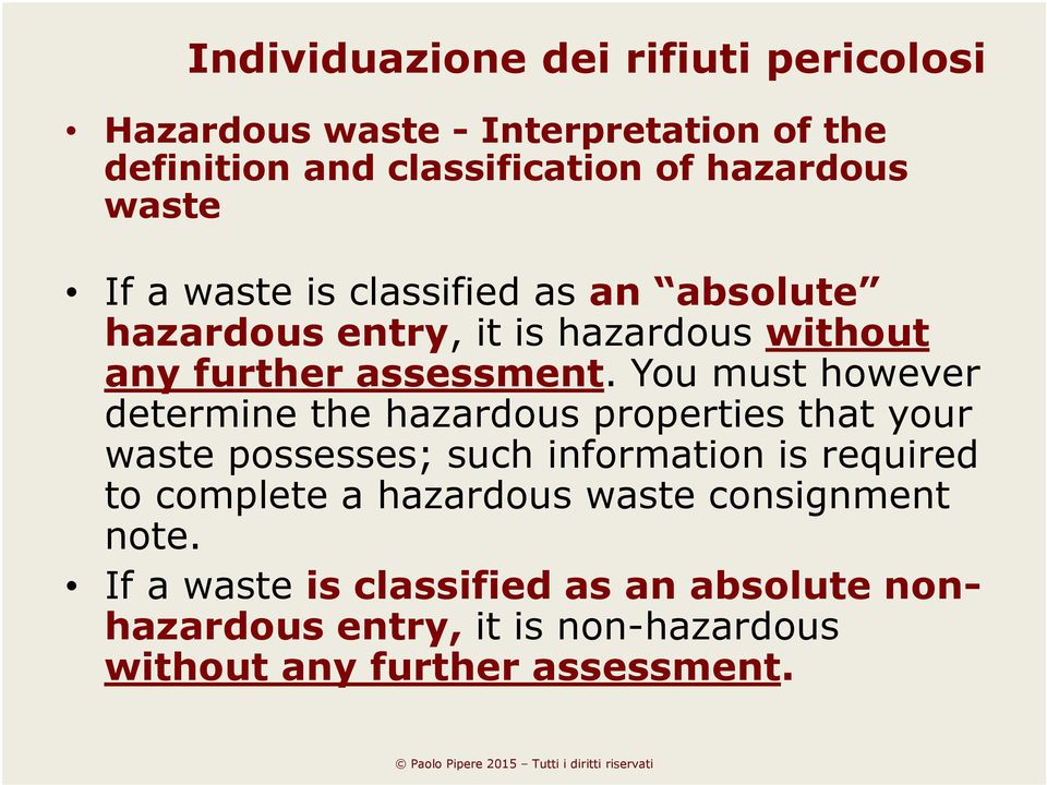 You must however determine the hazardous properties that your waste possesses; such information is required to