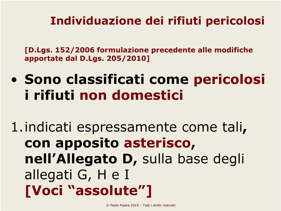 205/2010] Sono classificati come pericolosi i rifiuti non domestici