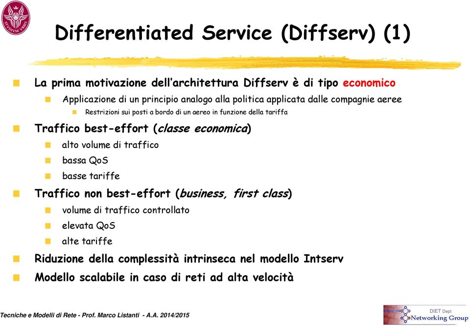 best-effort (classe economica) alto volume di traffico bassa QoS basse tariffe Traffico non best-effort (business, first class) volume di