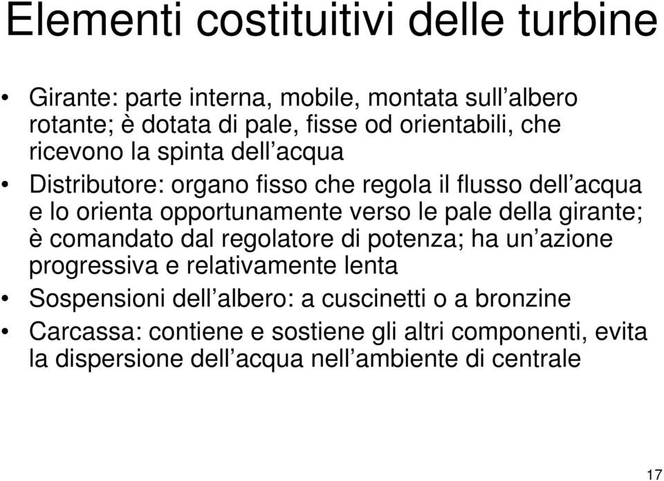 verso le pale della girante; è comandato dal regolatore di potenza; ha un azione progressiva e relativamente lenta Sospensioni dell