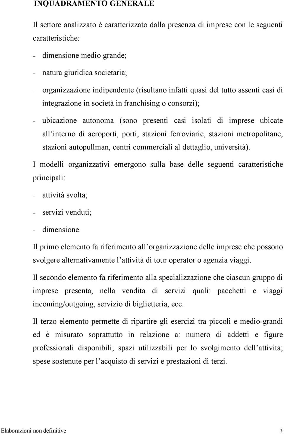 aeroporti, porti, stazioni ferroviarie, stazioni metropolitane, stazioni autopullman, centri commerciali al dettaglio, università).