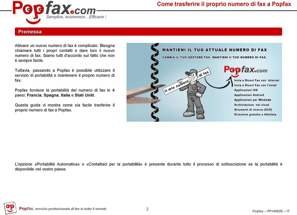 Tuttavia, passando a Popfax è possibile utilizzare il servizio di portabilità e mantenere il proprio numero di fax.