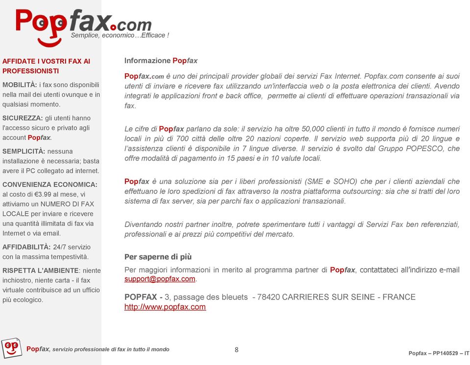 CONVENIENZA ECONOMICA: al costo di 3.99 al mese, vi attiviamo un NUMERO DI FAX LOCALE per inviare e ricevere una quantità illimitata di fax via Internet o via email.