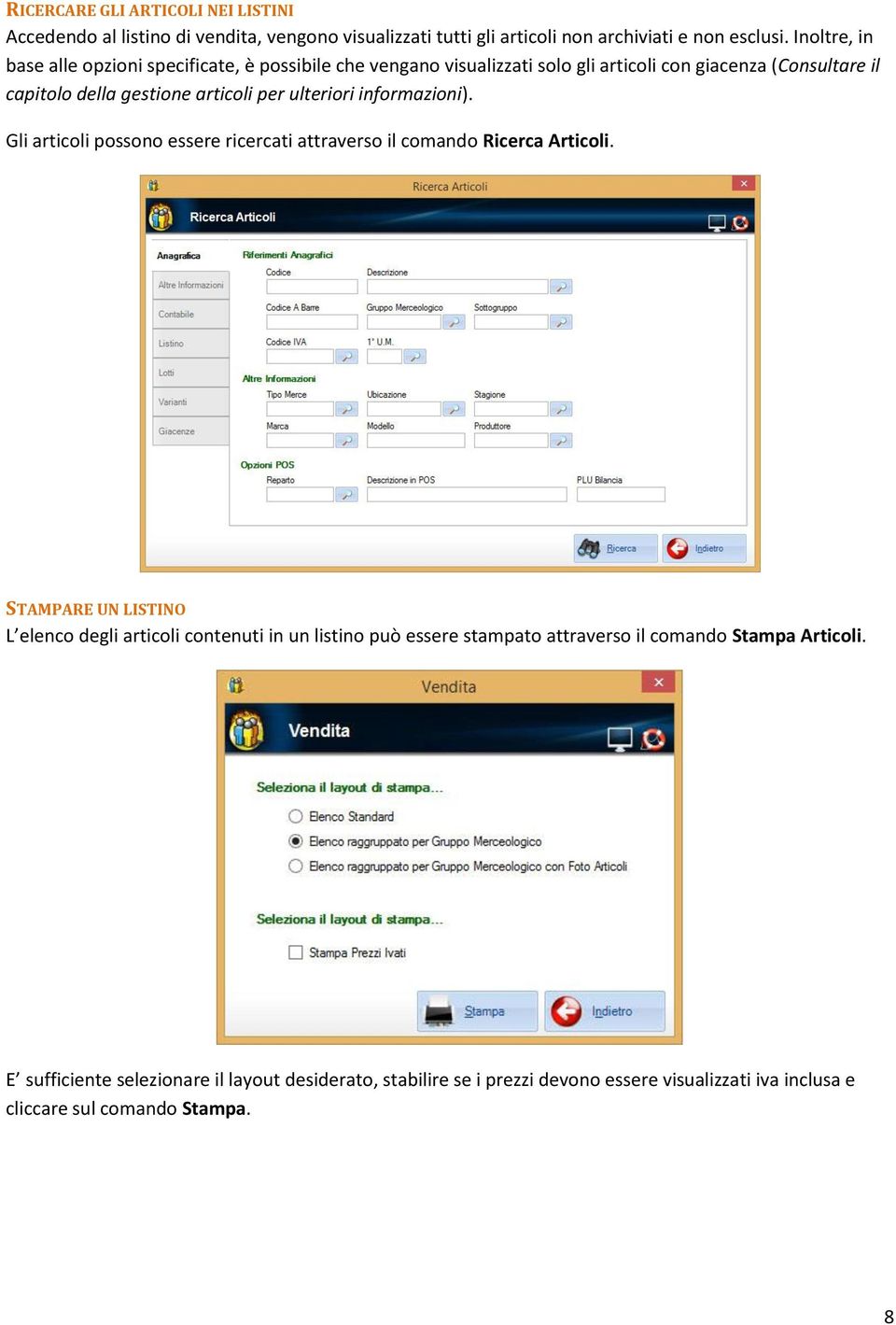 ulteriori informazioni). Gli articoli possono essere ricercati attraverso il comando Ricerca Articoli.