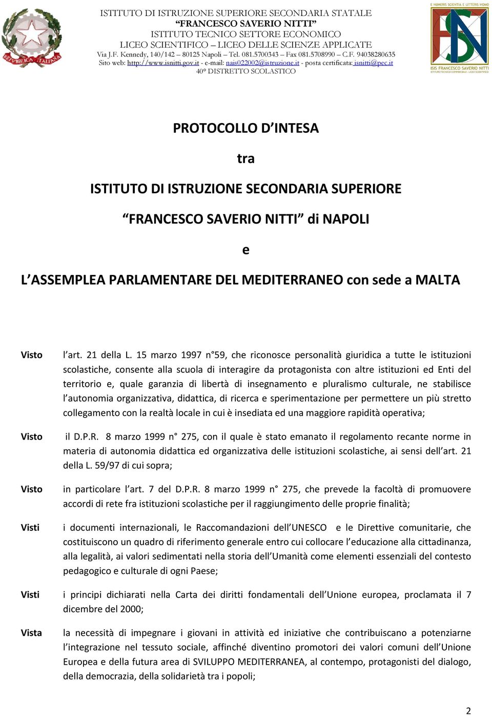 garanzia di libertç di insegnamento e pluralismo culturale, ne stabilisce l autonomia organizzativa, didattica, di ricerca e sperimentazione per permettere un pié stretto collegamento con la realtç