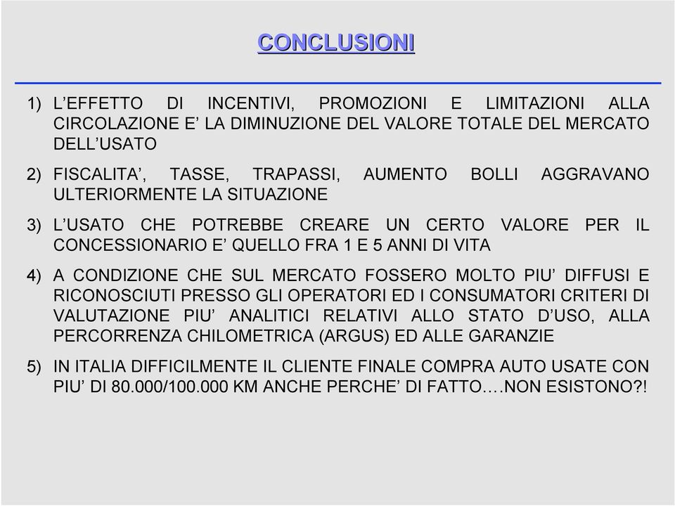 CHE SUL MERCATO FOSSERO MOLTO PIU DIFFUSI E RICONOSCIUTI PRESSO GLI OPERATORI ED I CONSUMATORI CRITERI DI VALUTAZIONE PIU ANALITICI RELATIVI ALLO STATO D USO, ALLA