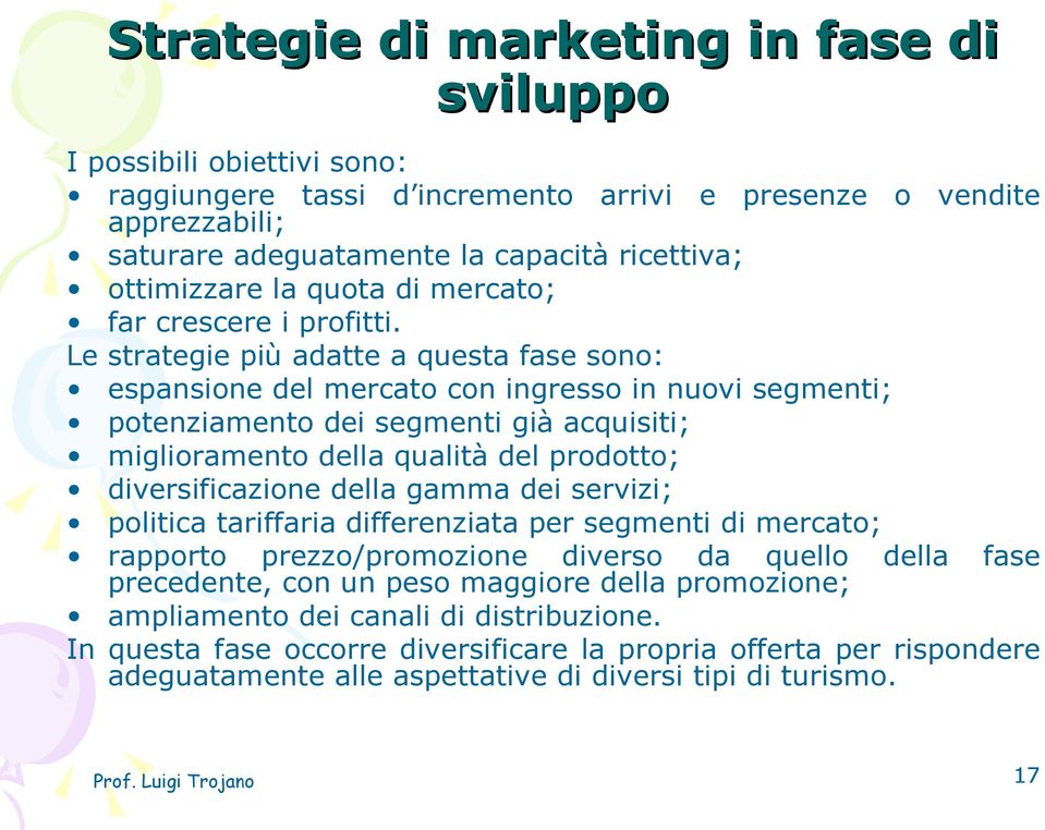 Le strategie più adatte a questa fase sono: espansione del mercato con ingresso in nuovi segmenti; potenziamento dei segmenti già acquisiti; miglioramento della qualità del prodotto; diversificazione